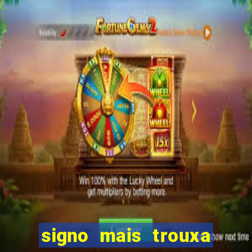 signo mais trouxa no amor